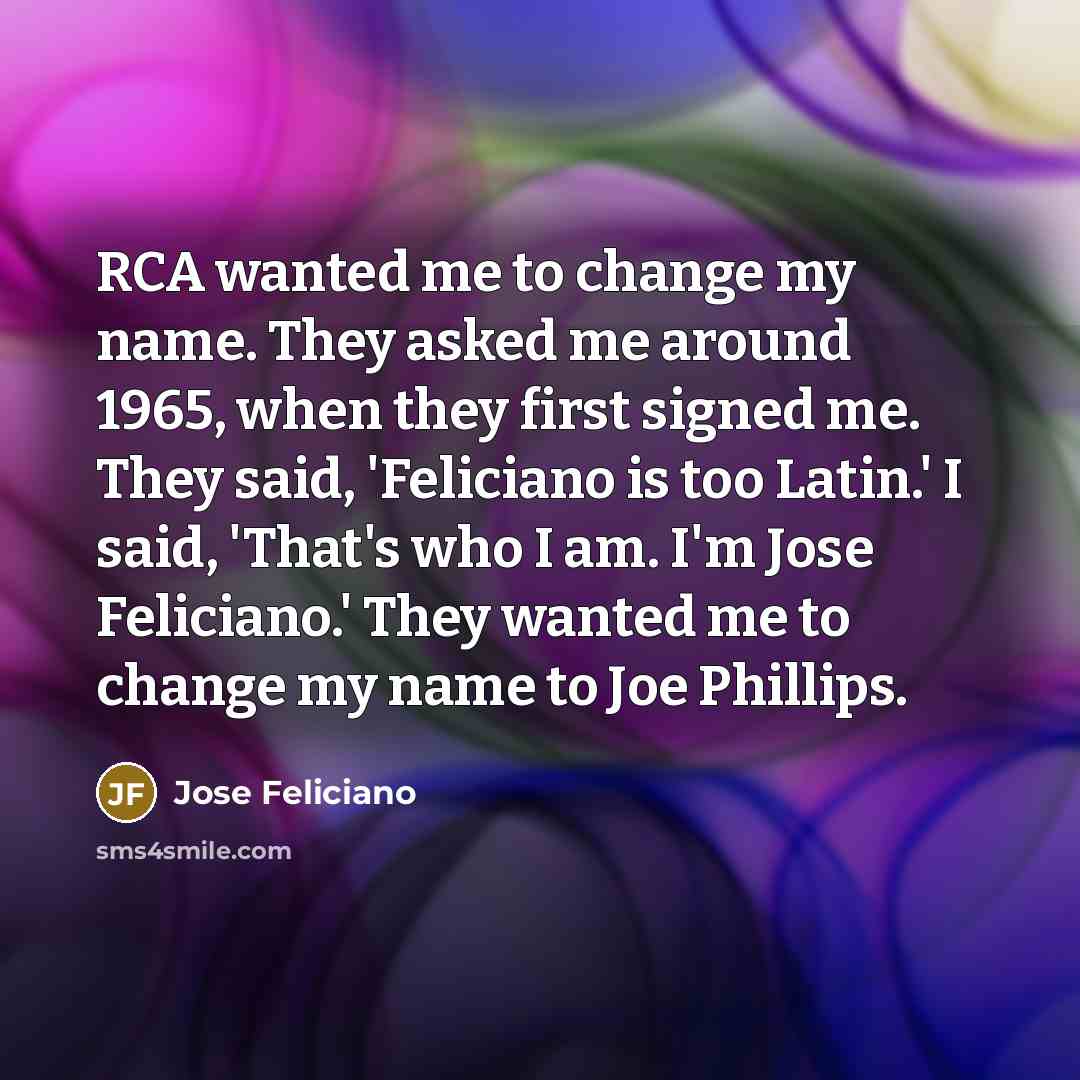 “RCA wanted me to change my name. They asked me…” quote by Jose Feliciano