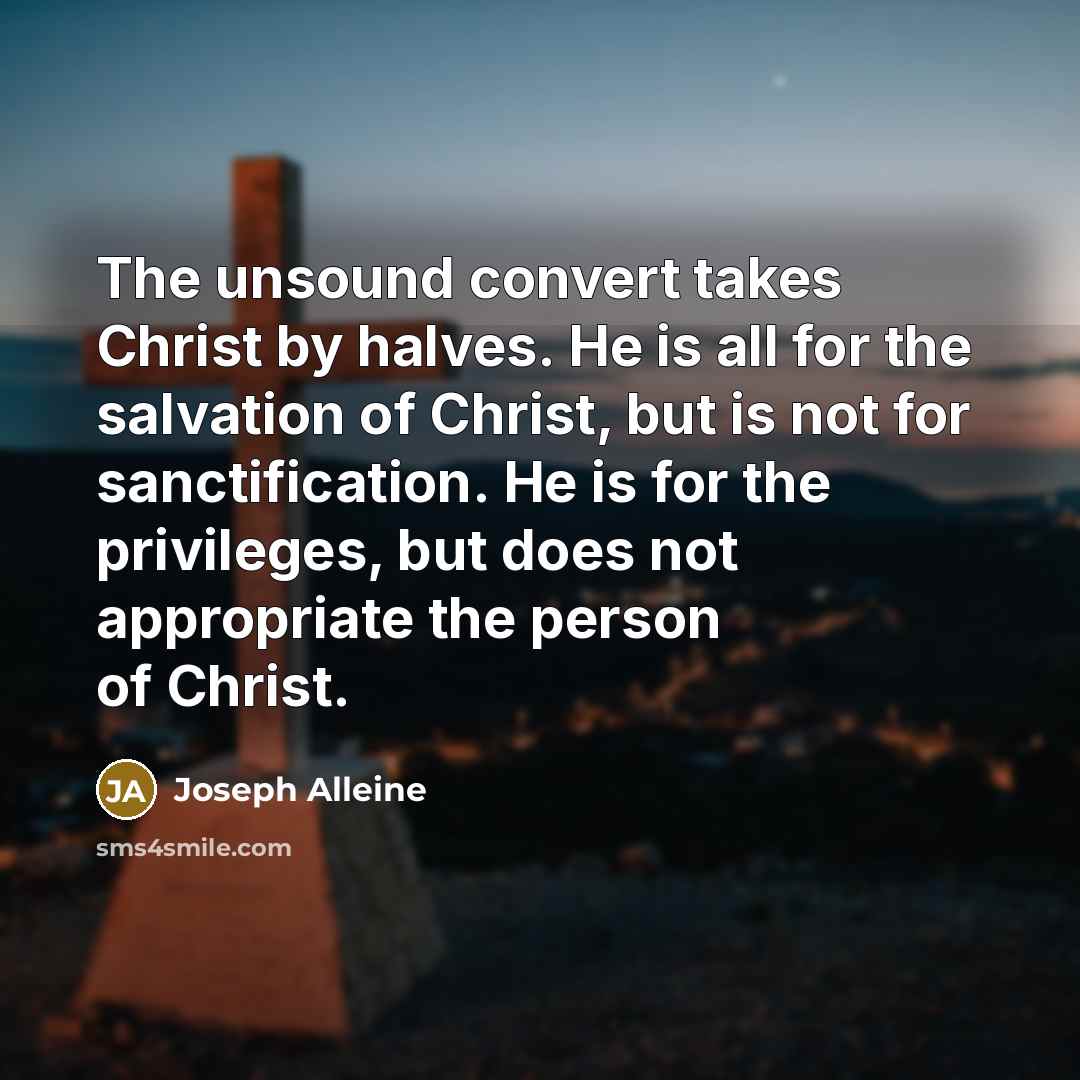 “The unsound convert takes Christ by halves. He is all…” quote by Joseph Alleine