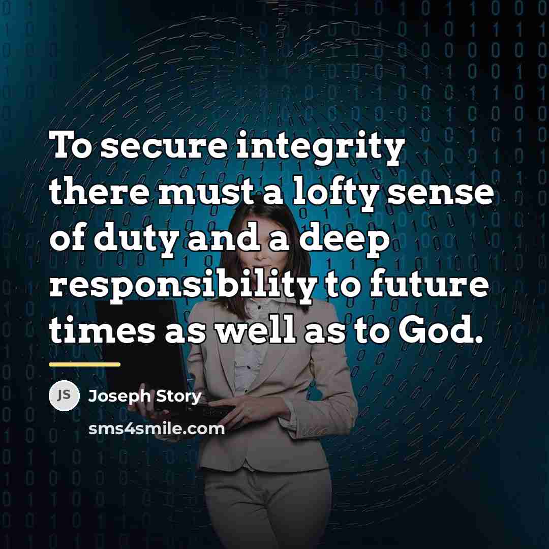 “To secure integrity there must a lofty sense of duty…” quote by Joseph Story