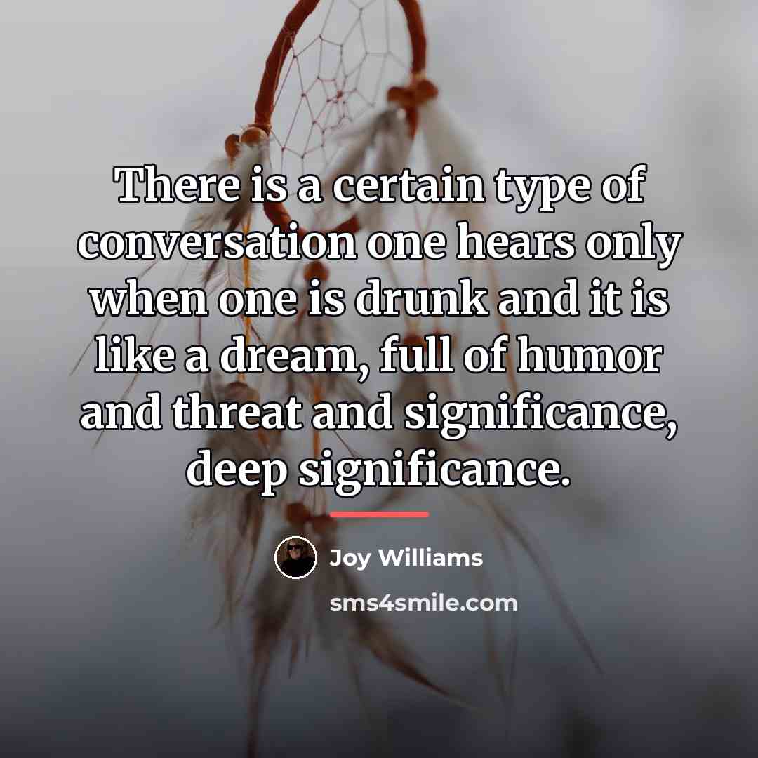 “There is a certain type of conversation one hears only…” quote by Joy Williams