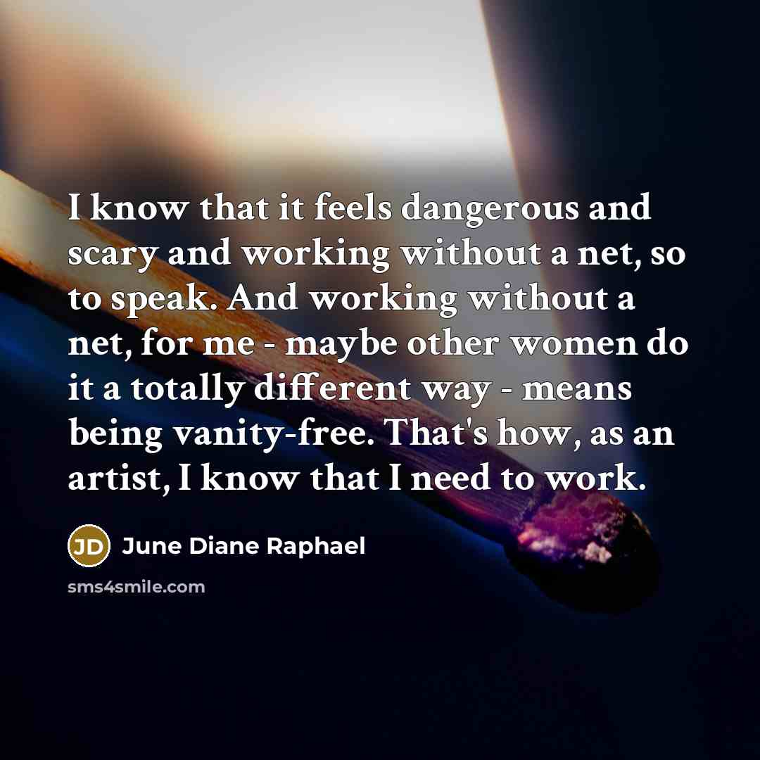 “I know that it feels dangerous and scary and working…” quote by June Diane Raphael