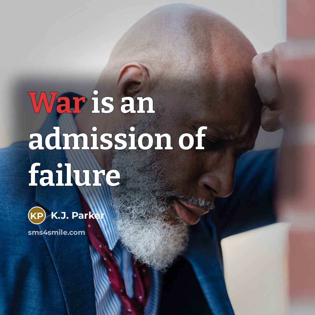 “War is an admission of failure…” quote by K.J. Parker
