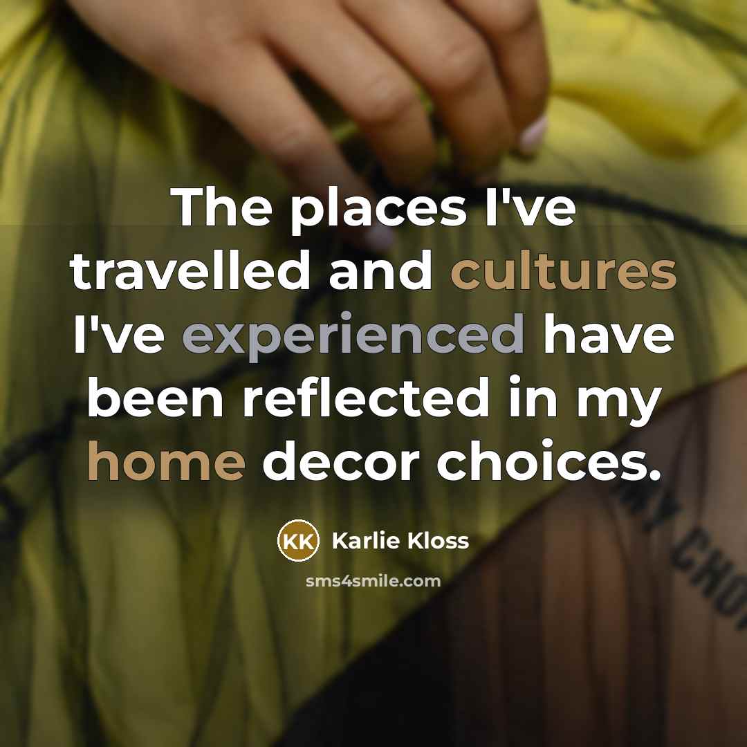 “The places I've travelled and cultures I've experienced have been…” quote by Karlie Kloss