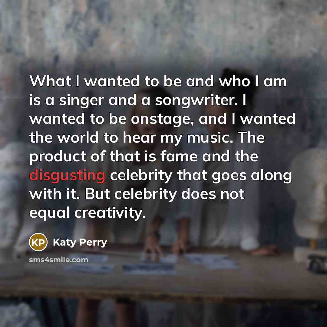 “What I wanted to be and who I am is…” quote by Katy Perry