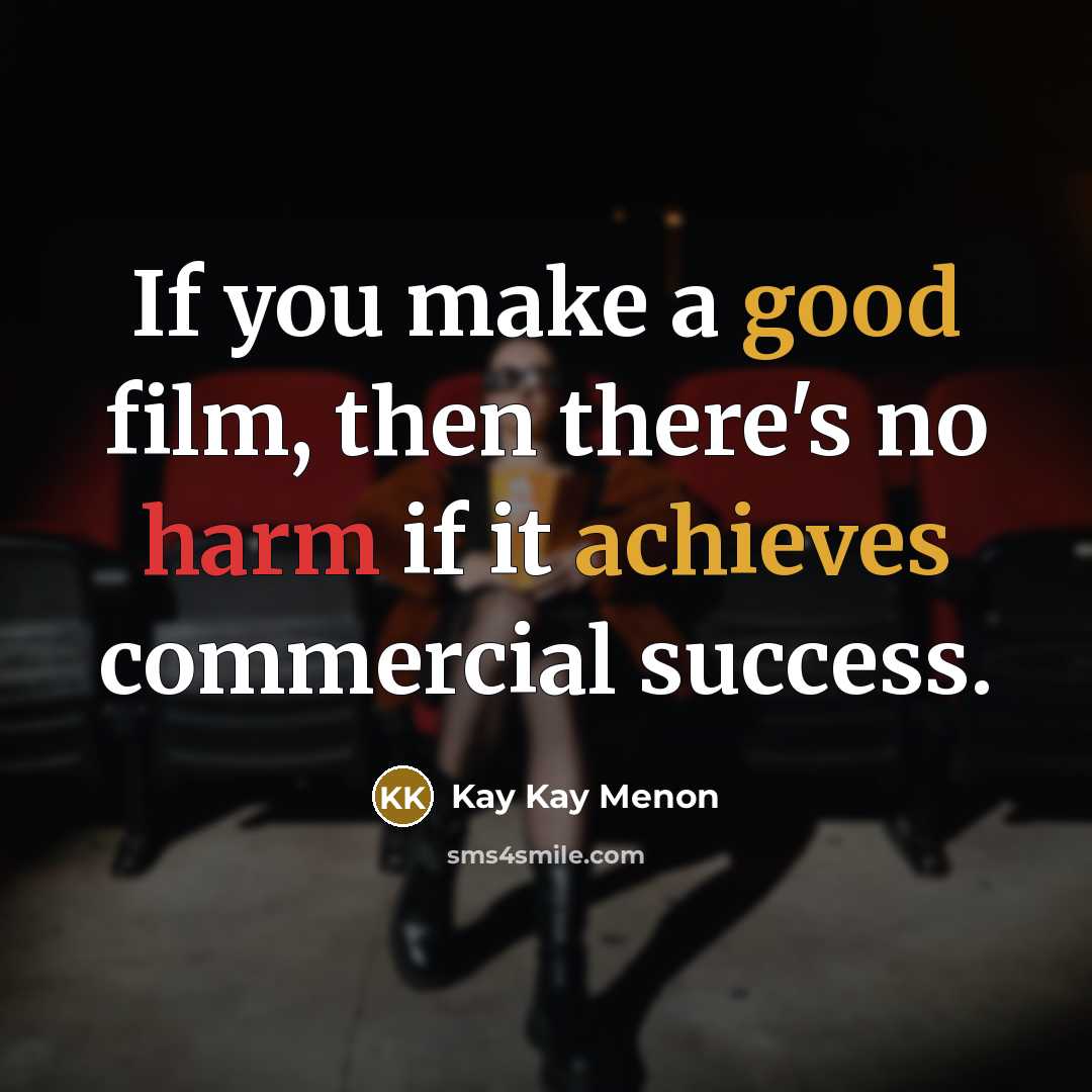 “If you make a good film, then there's no harm…” quote by Kay Kay Menon