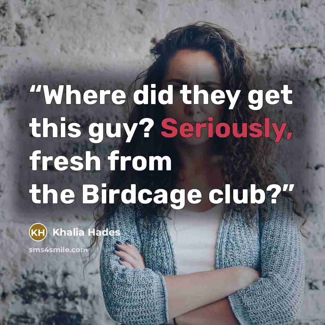 “Where did they get this guy? Seriously, fresh from the Birdcage club?” quote by Khalia Hades
