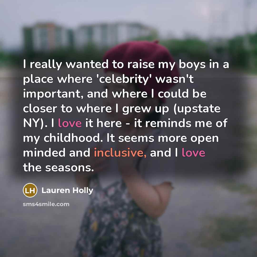 “I really wanted to raise my boys in a place…” quote by Lauren Holly
