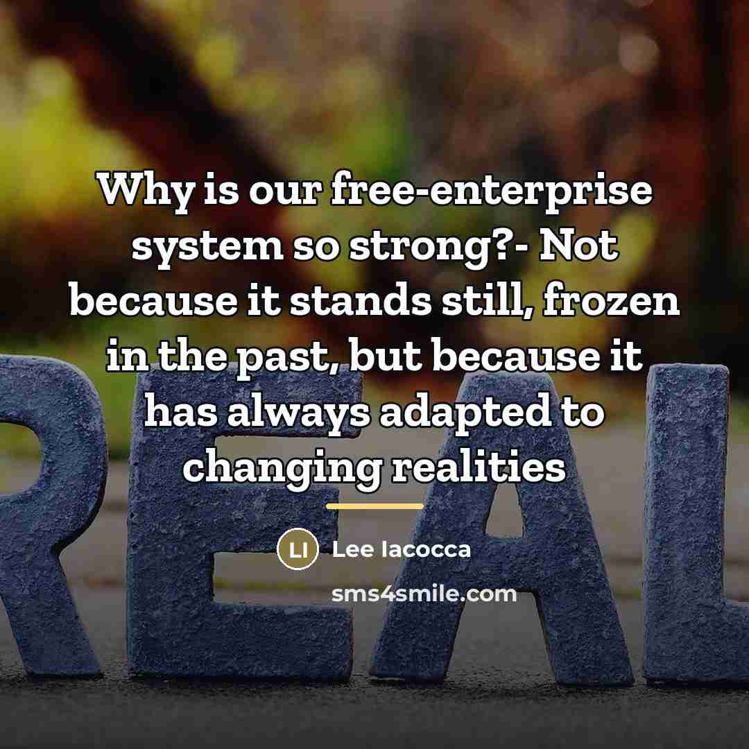 “Why is our free-enterprise system so strong?- Not because it…” quote by Lee Iacocca