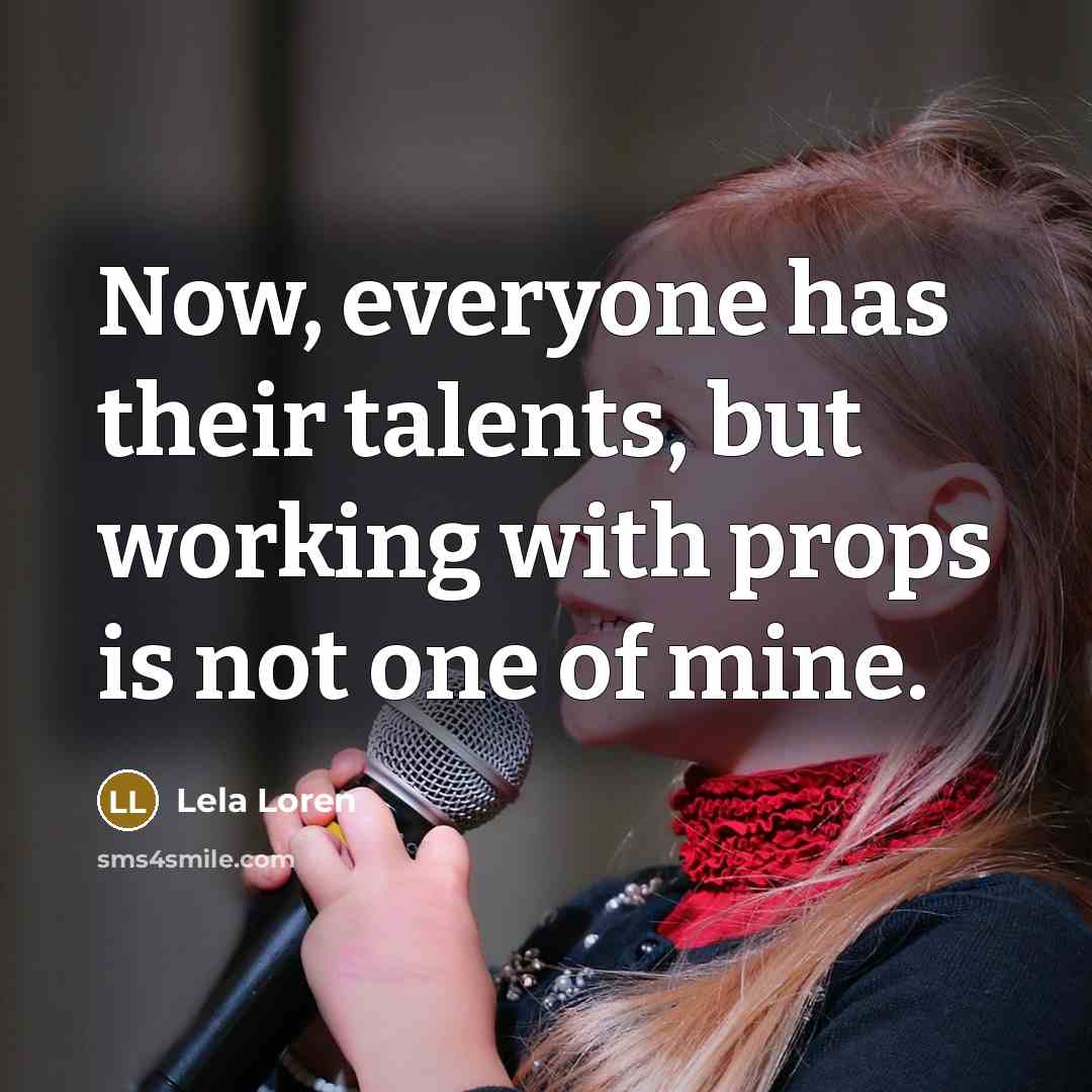 “Now, everyone has their talents, but working with props is…” quote by Lela Loren