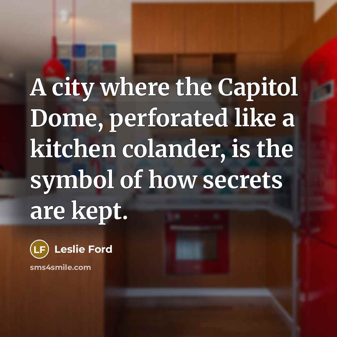 “A city where the Capitol Dome, perforated like a kitchen…” quote by Leslie Ford