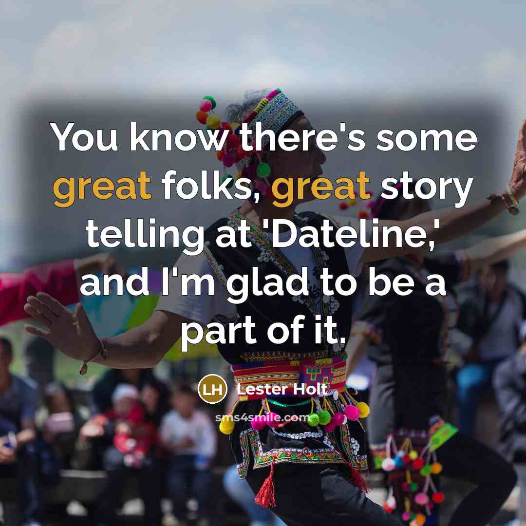 “You know there's some great folks, great story telling at…” quote by Lester Holt