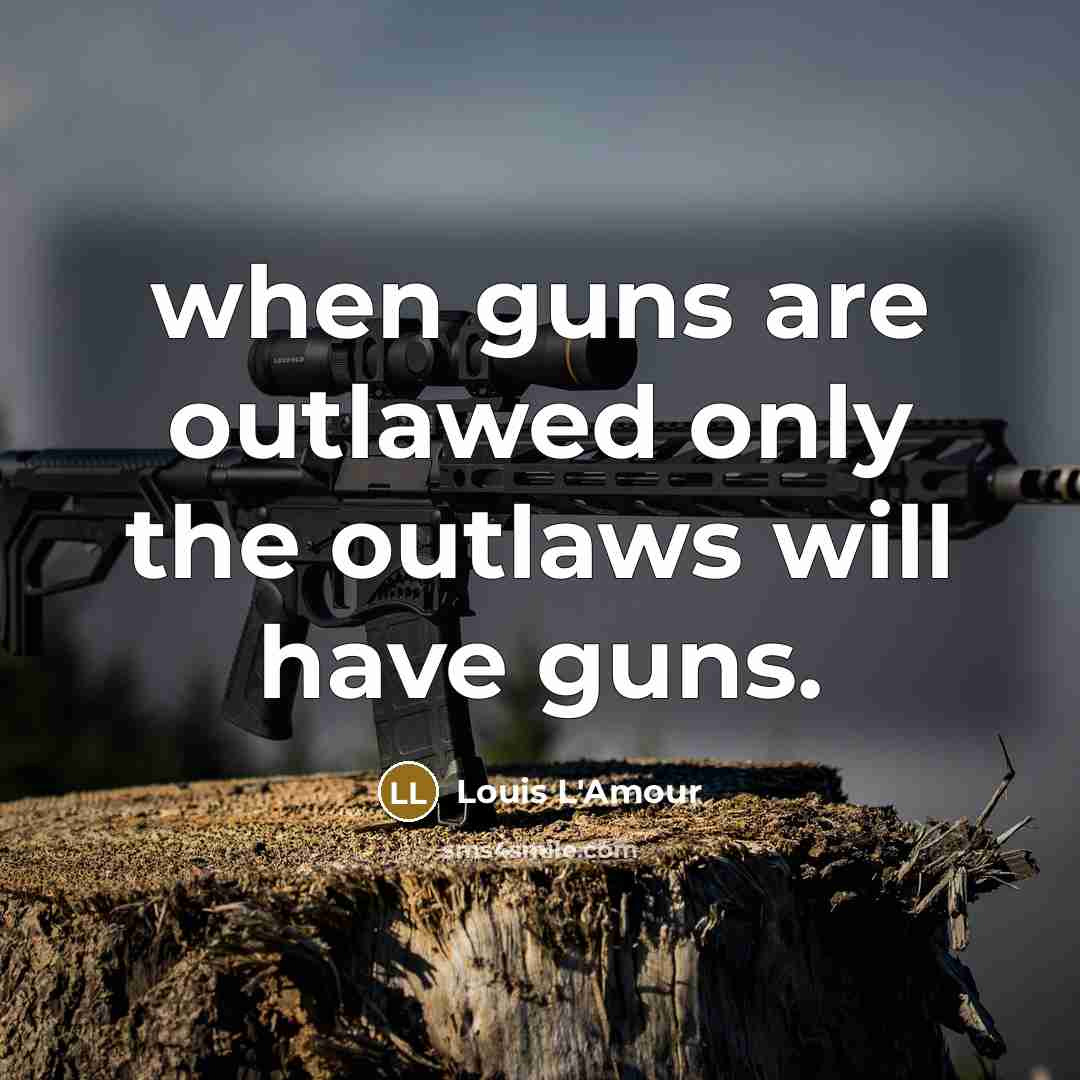 “when guns are outlawed only the outlaws will have guns.…” quote by Louis L'Amour