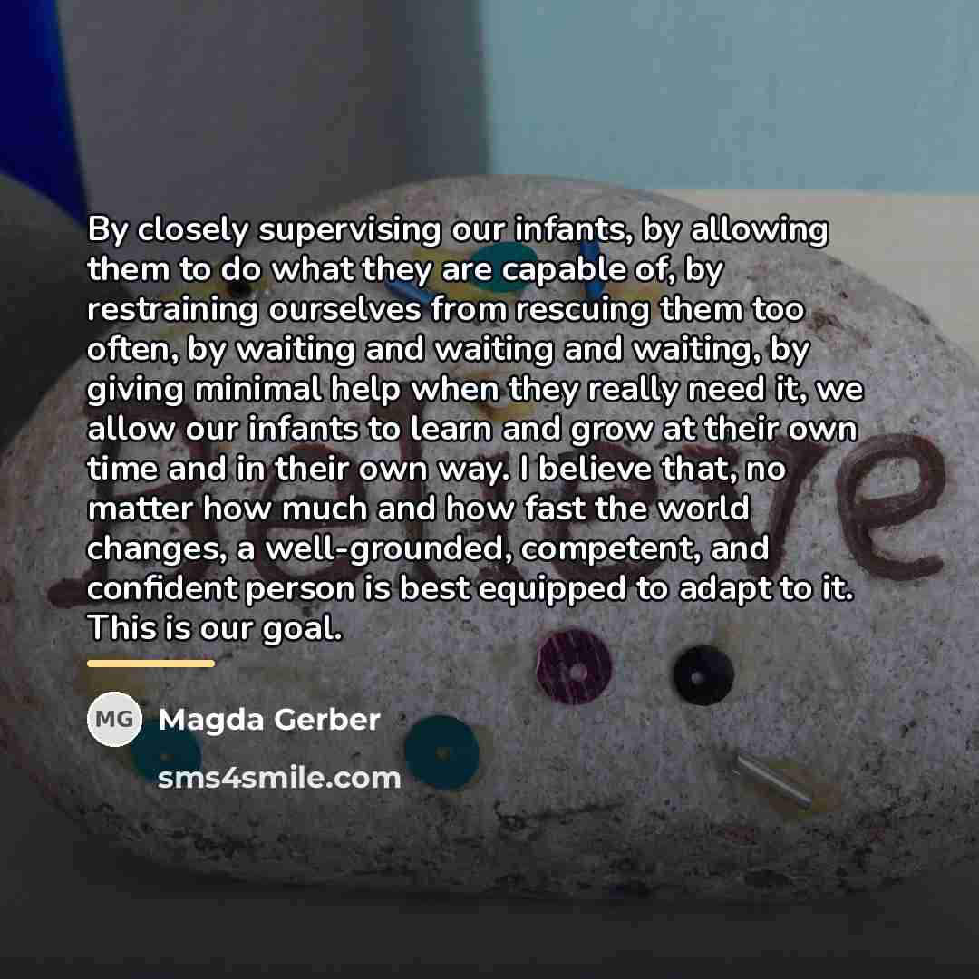 “By closely supervising our infants, by allowing them to do…” quote by Magda Gerber