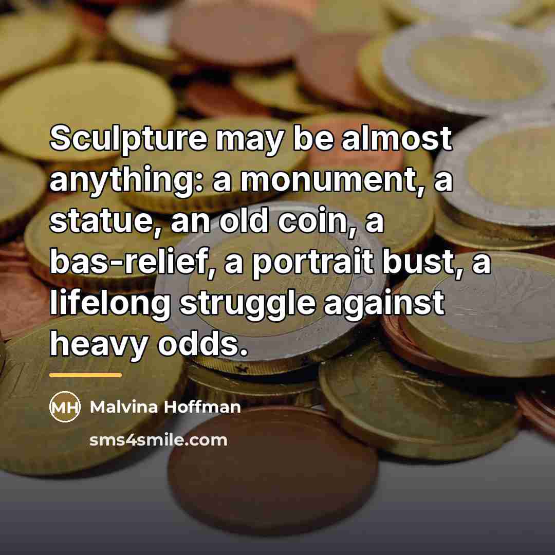 “Sculpture may be almost anything: a monument, a statue, an…” quote by Malvina Hoffman