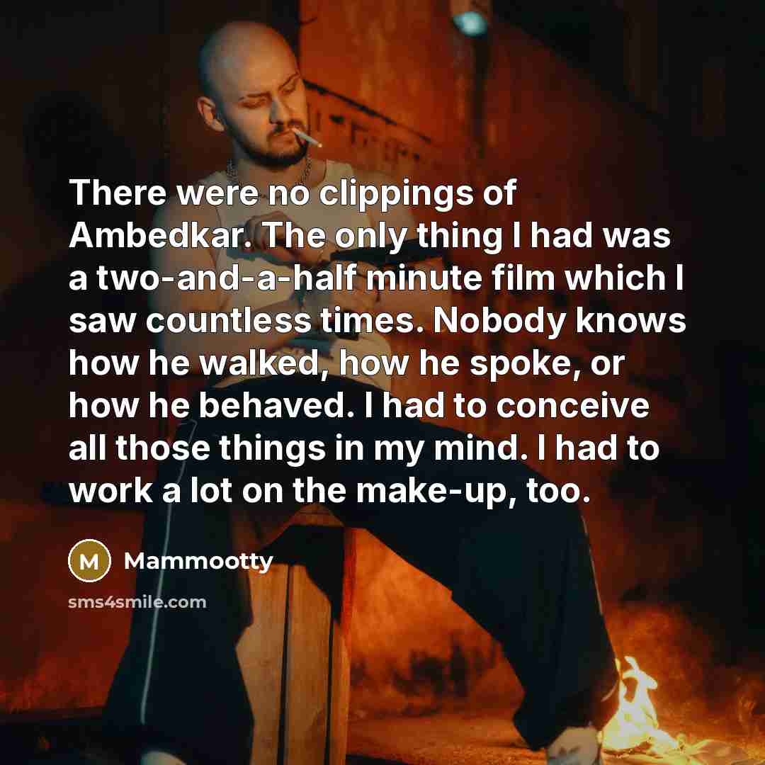 “There were no clippings of Ambedkar. The only thing I…” quote by Mammootty