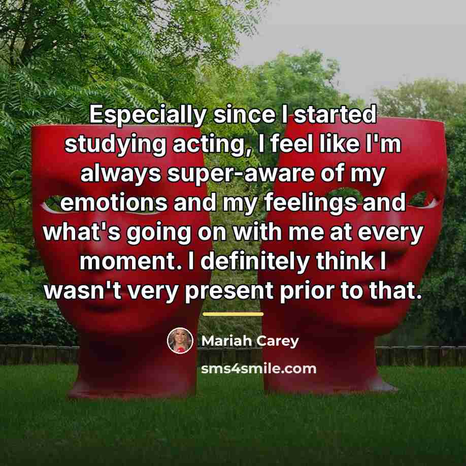 “Especially since I started studying acting, I feel like I'm…” quote by Mariah Carey