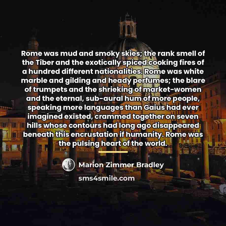 “Rome was mud and smoky skies; the rank smell of…” quote by Marion Zimmer Bradley