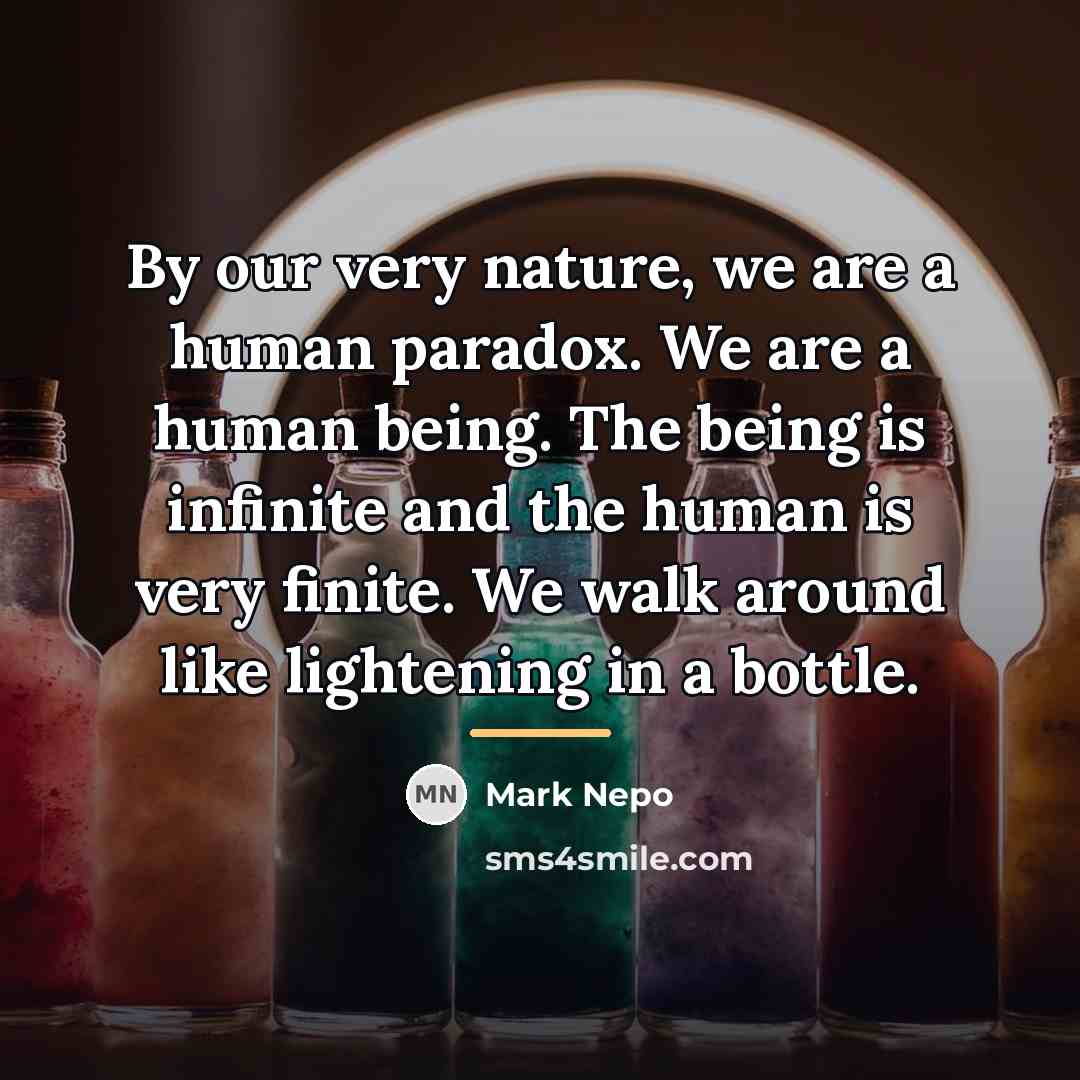 “By our very nature, we are a human paradox. We…” quote by Mark Nepo