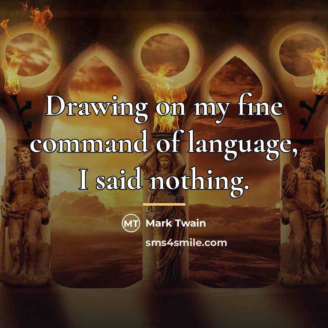 “Drawing on my fine command of language, I said nothing.…” quote by Mark Twain