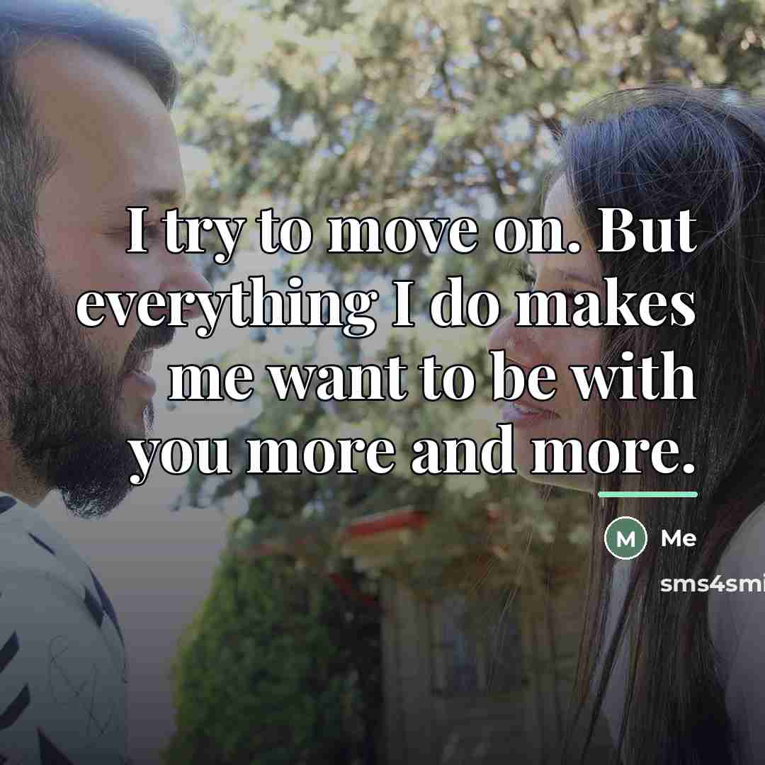 “I try to move on. But everything I do makes…” quote by Me