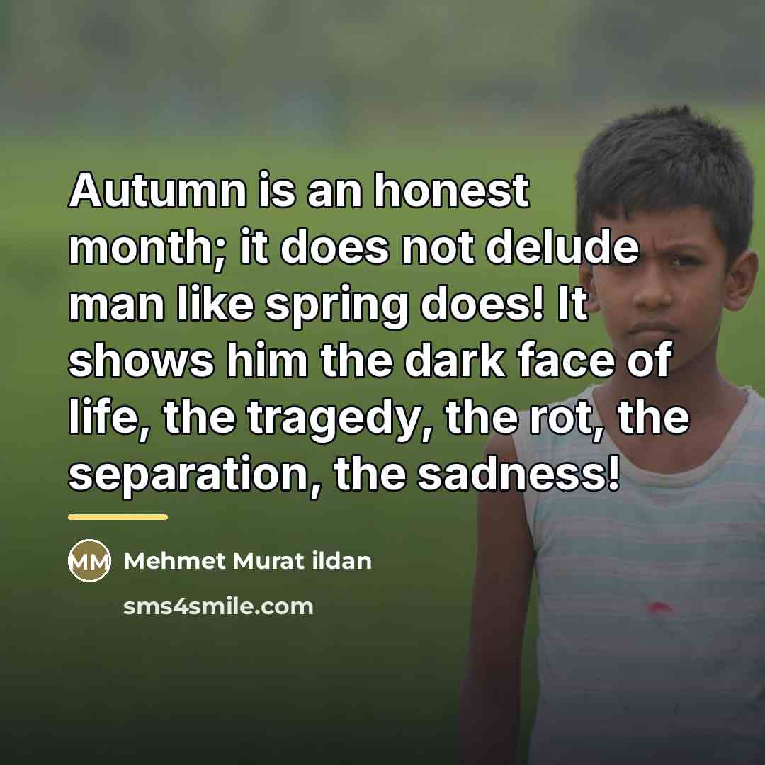 “Autumn is an honest month; it does not delude man…” quote by Mehmet Murat Ildan
