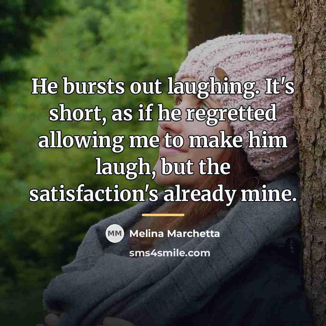 “He bursts out laughing. It's short, as if he regretted…” quote by Melina Marchetta