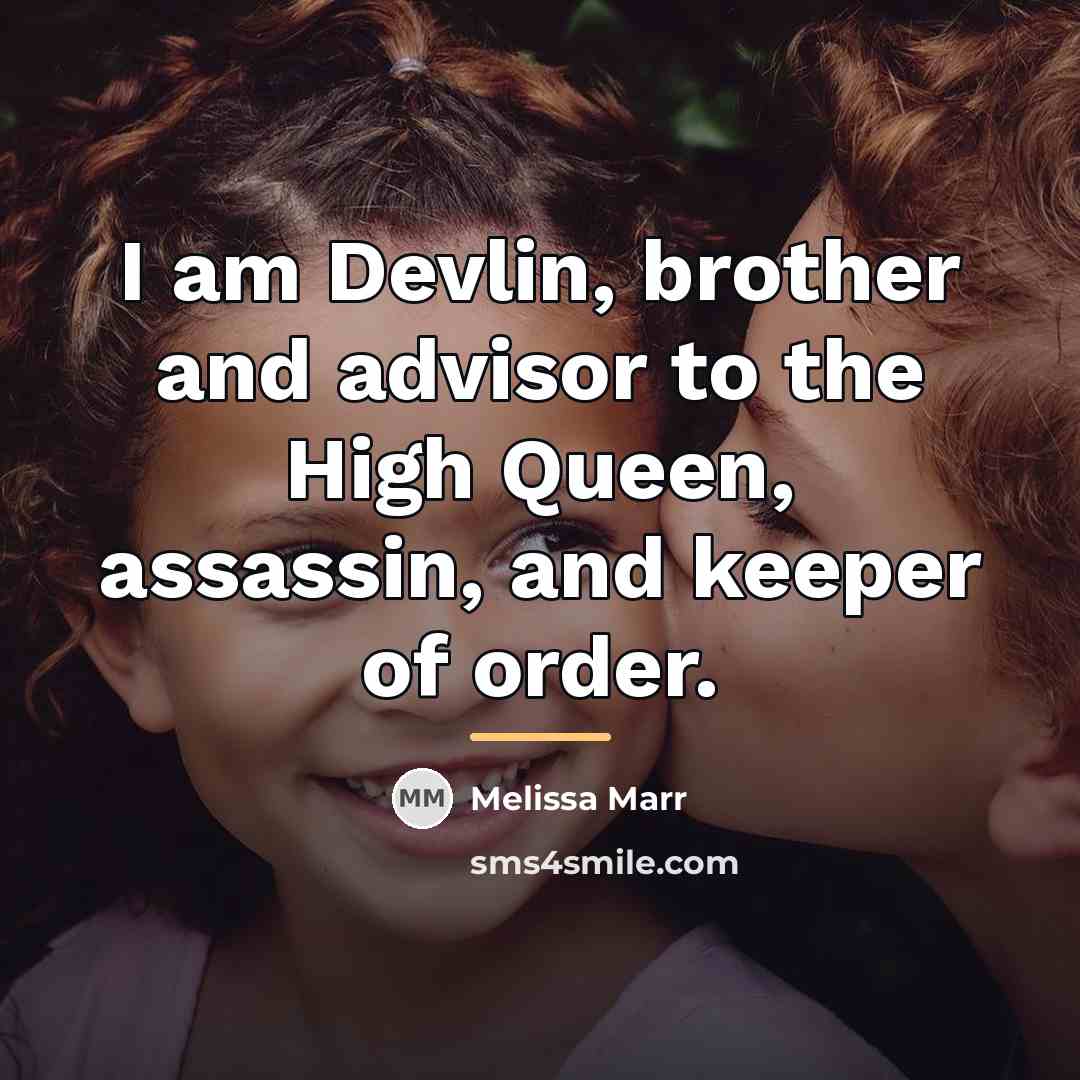 “I am Devlin, brother and advisor to the High Queen,…” quote by Melissa Marr