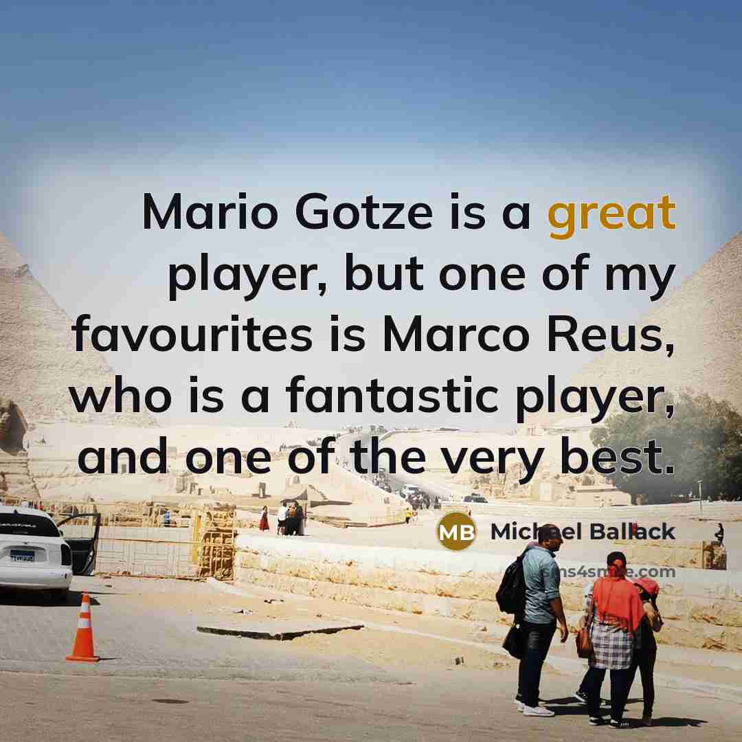 “Mario Gotze is a great player, but one of my…” quote by Michael Ballack