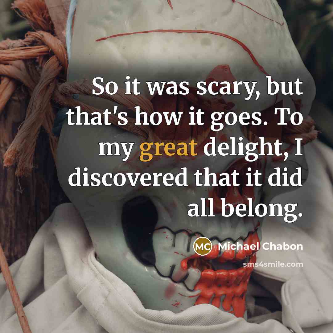 “So it was scary, but that's how it goes. To…” quote by Michael Chabon