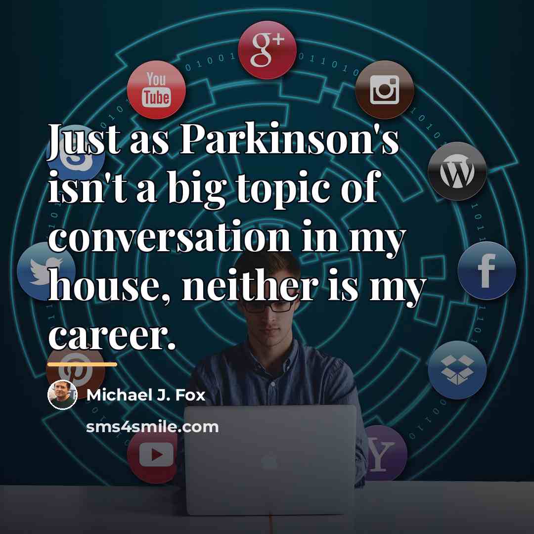“Just as Parkinson's isn't a big topic of conversation in…” quote by Michael J. Fox