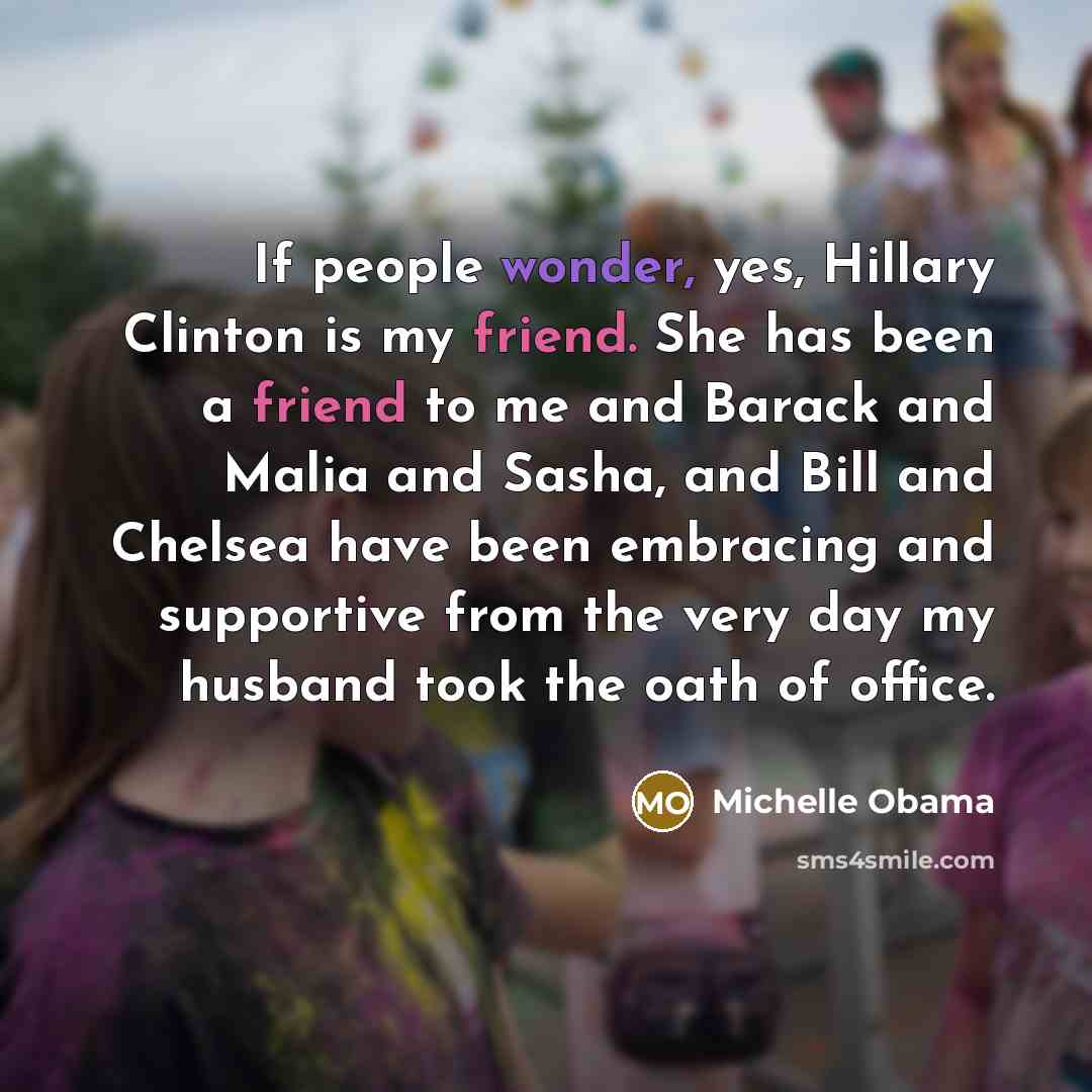 “If people wonder, yes, Hillary Clinton is my friend. She…” quote by Michelle Obama