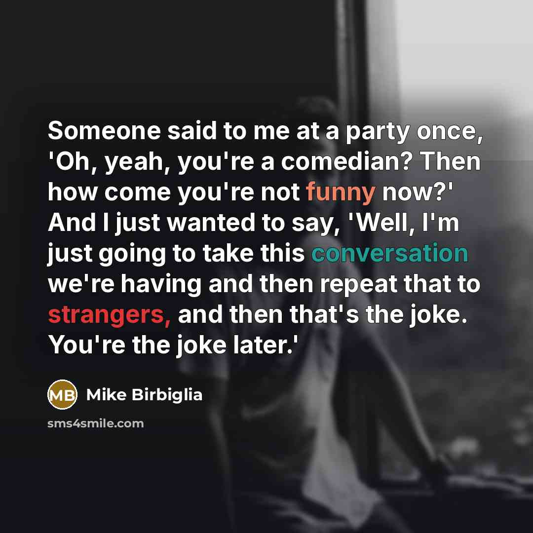 “Someone said to me at a party once, 'Oh, yeah,…” quote by Mike Birbiglia