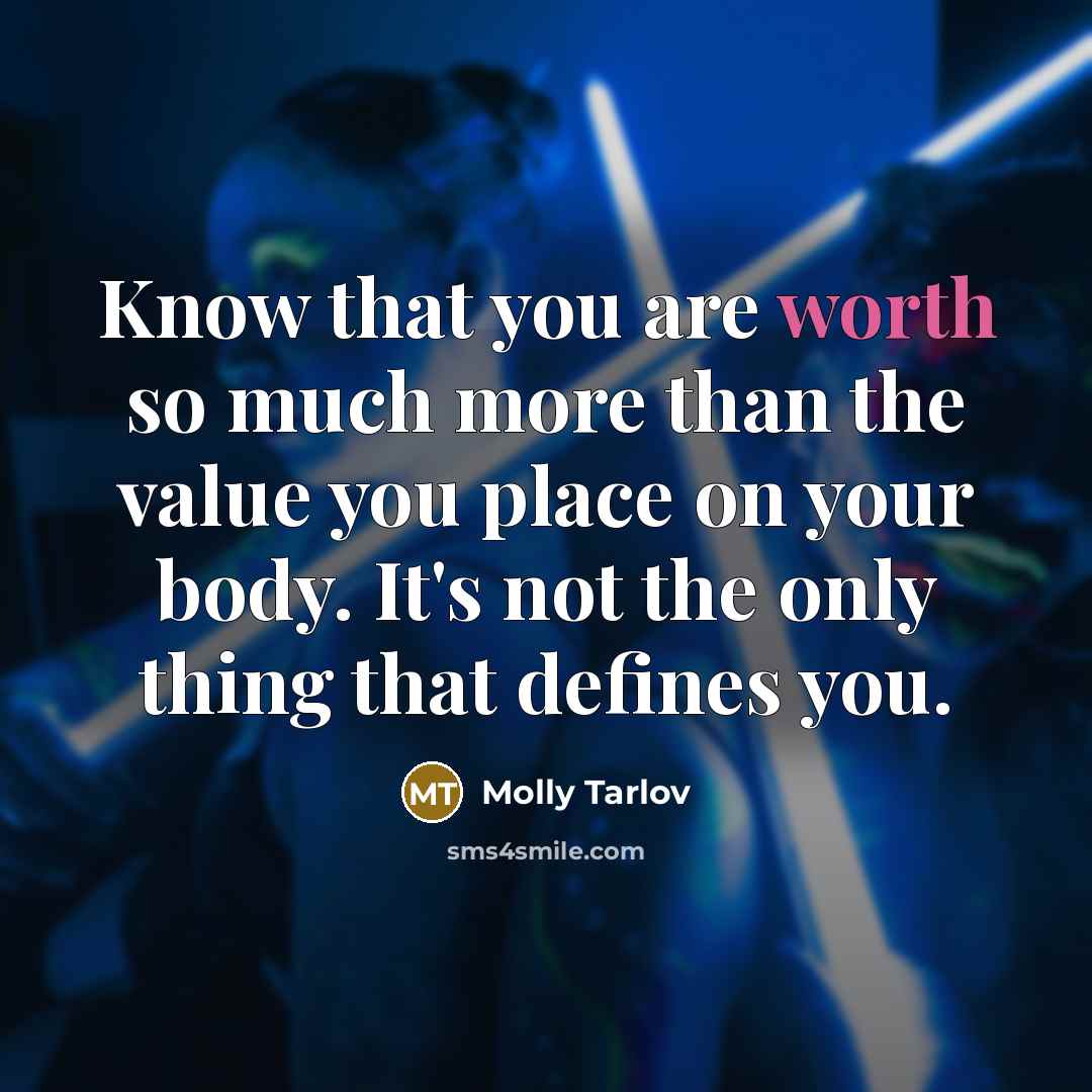 “Know that you are worth so much more than the…” quote by Molly Tarlov
