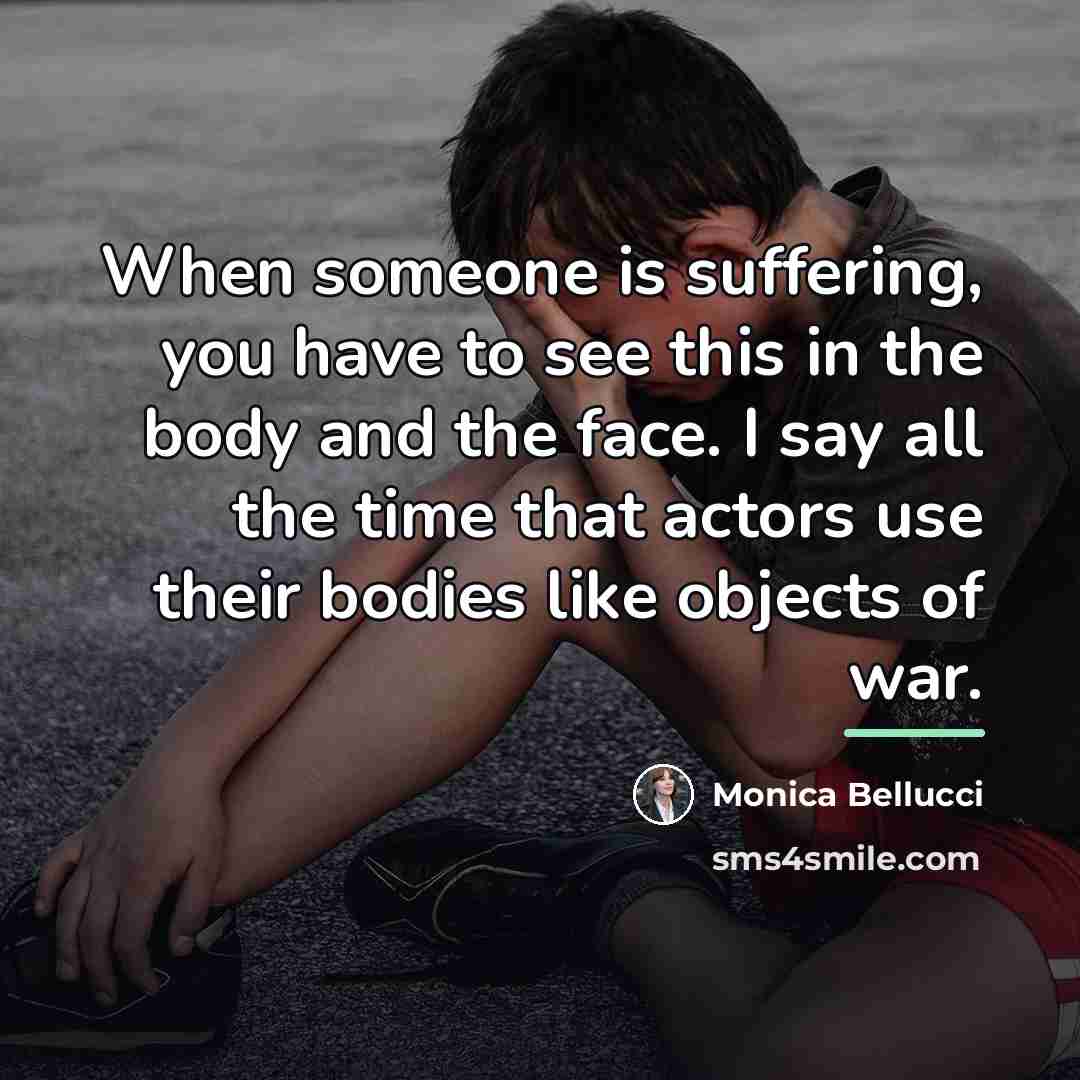“When someone is suffering, you have to see this in…” quote by Monica Bellucci