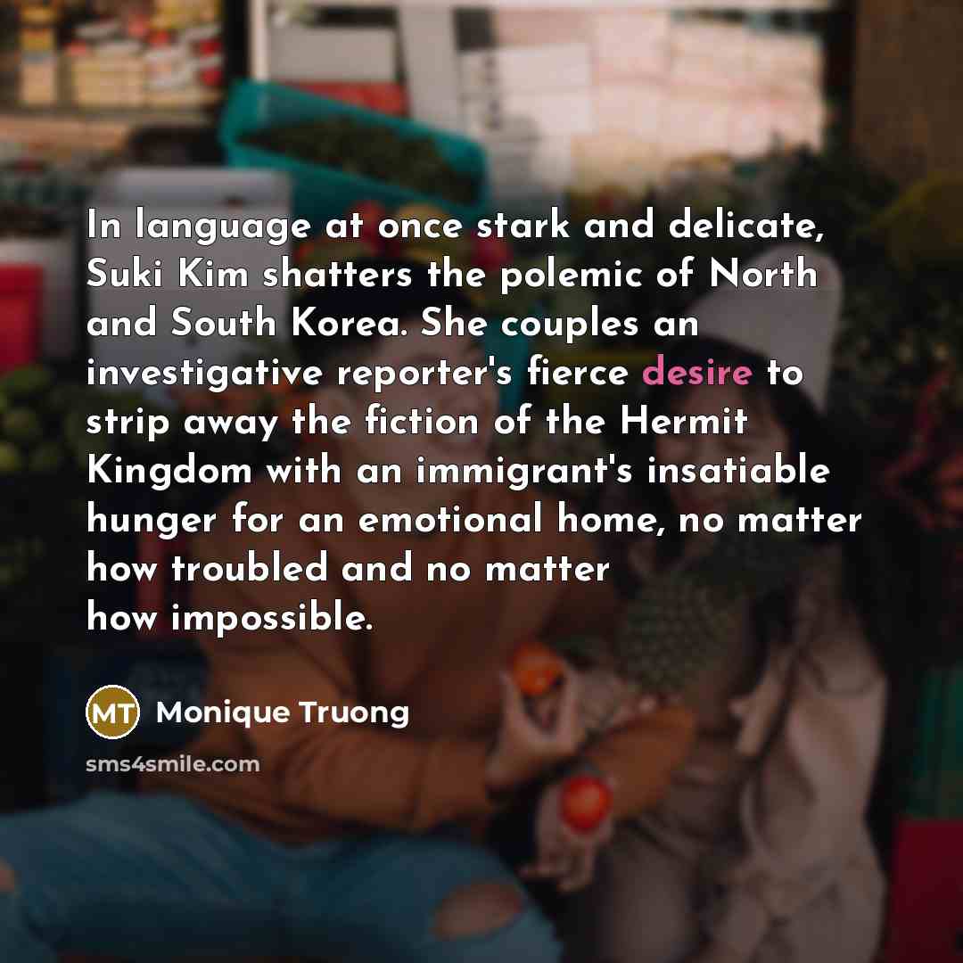 “In language at once stark and delicate, Suki Kim shatters…” quote by Monique Truong