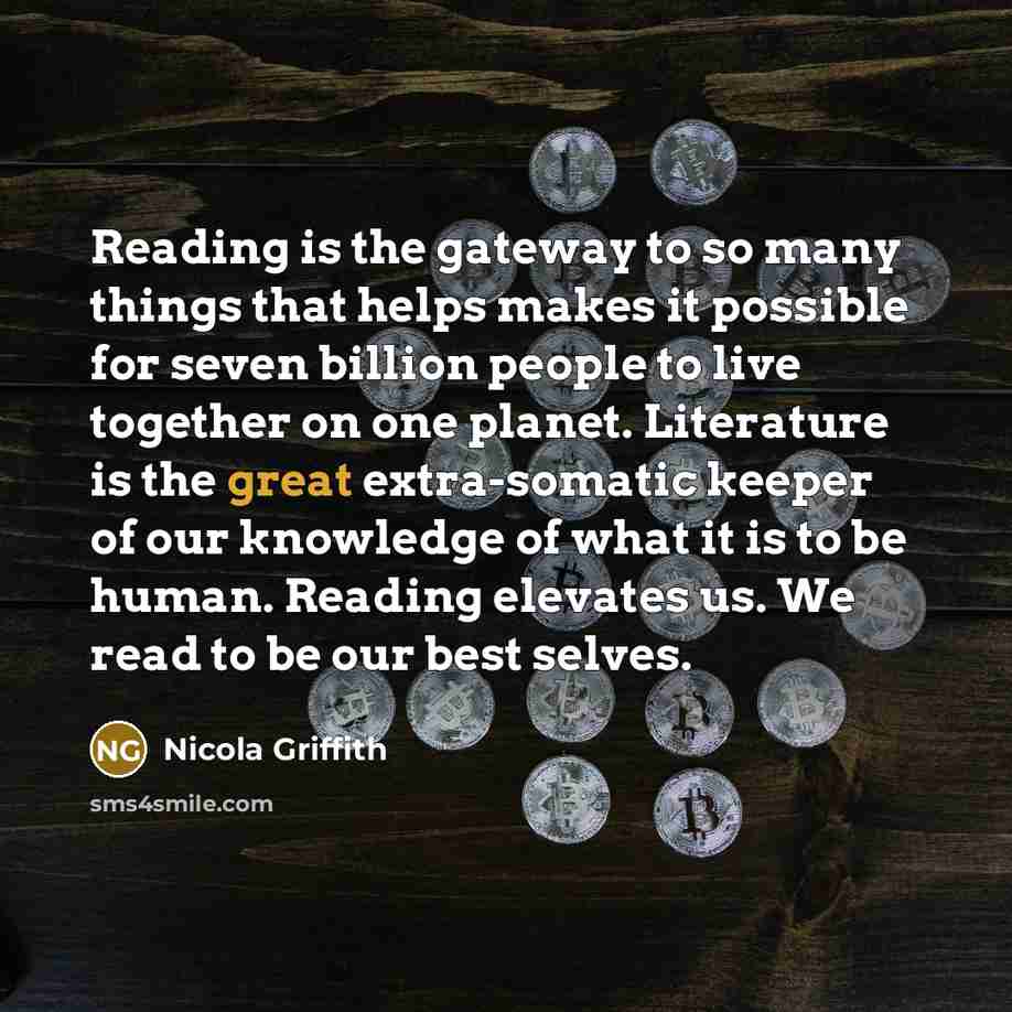 “Reading is the gateway to so many things that helps…” quote by Nicola Griffith
