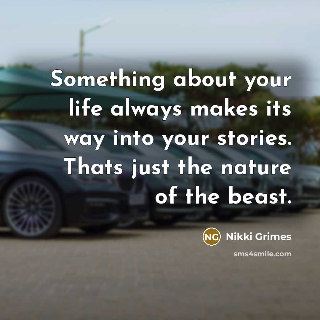 “Something about your life always makes its way into your…” quote by Nikki Grimes
