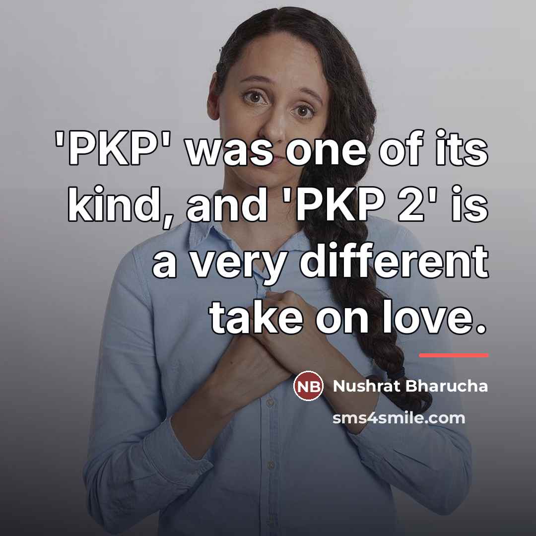 “'PKP' was one of its kind, and 'PKP 2' is…” quote by Nushrat Bharucha