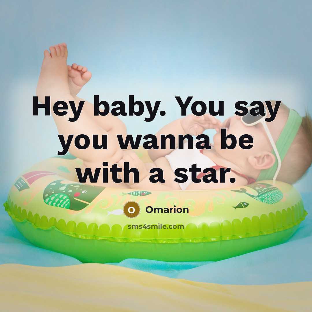 “Hey baby. You say you wanna be with a star.…” quote by Omarion