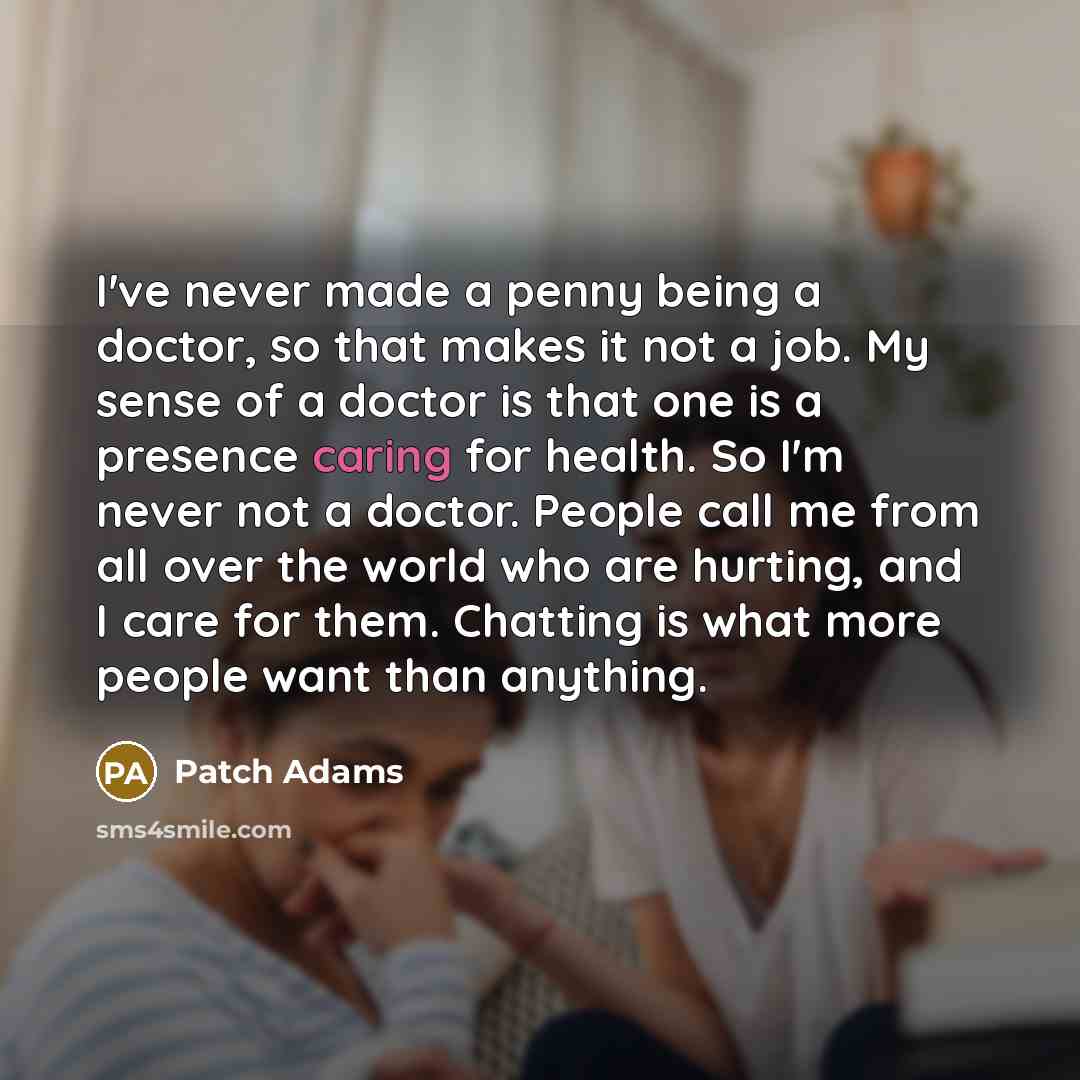 “I've never made a penny being a doctor, so that…” quote by Patch Adams