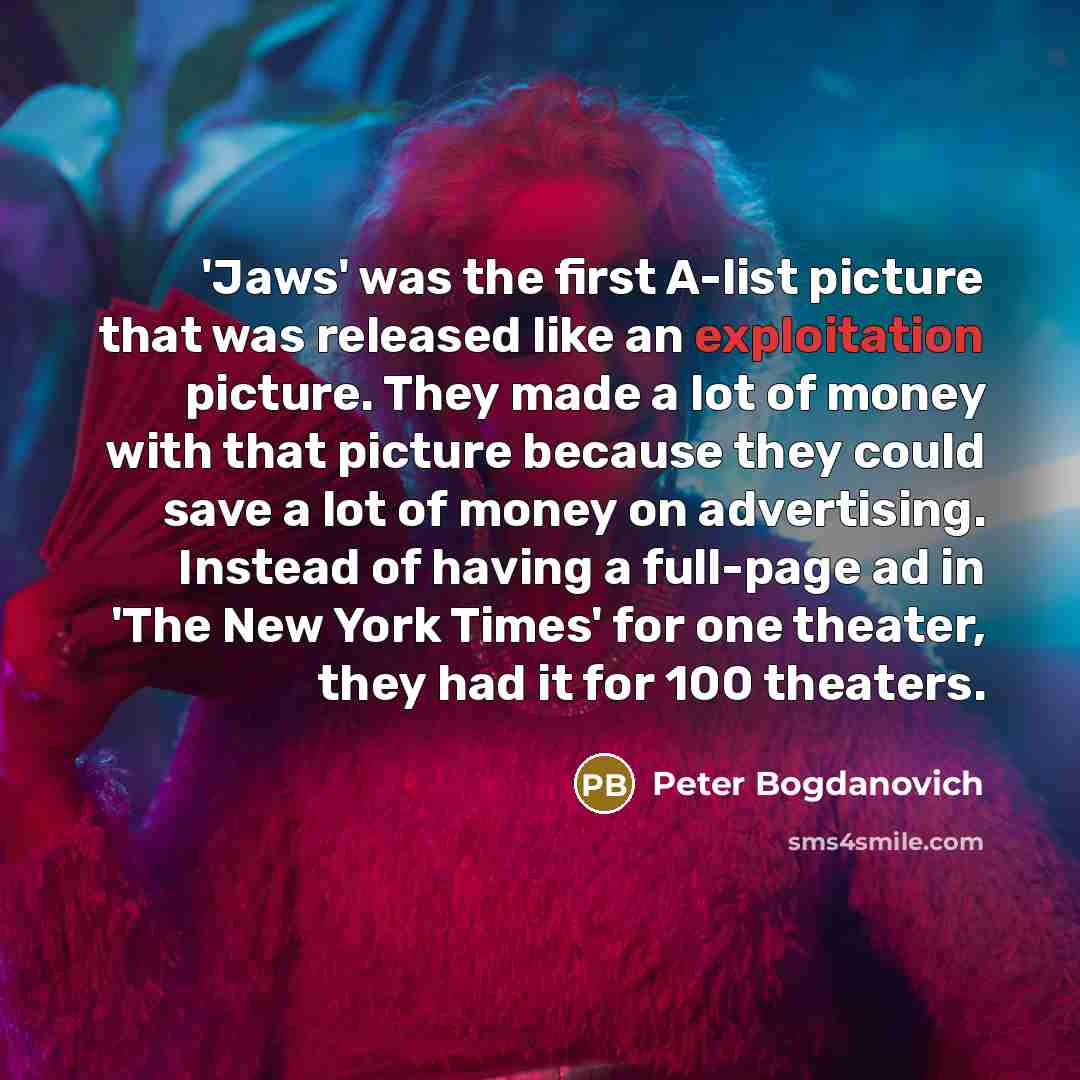 “'Jaws' was the first A-list picture that was released like…” quote by Peter Bogdanovich