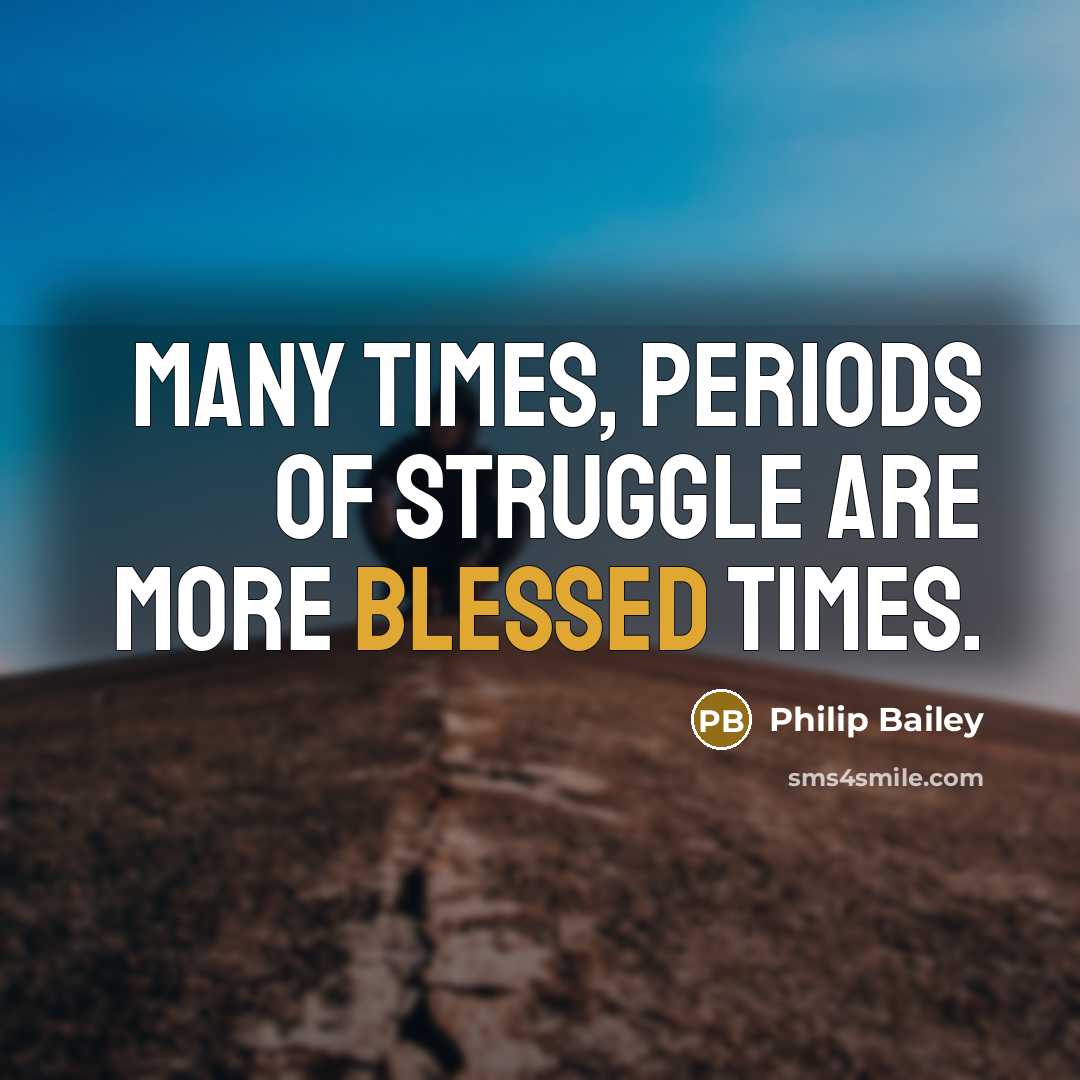 “Many times, periods of struggle are more blessed times.…” quote by Philip Bailey