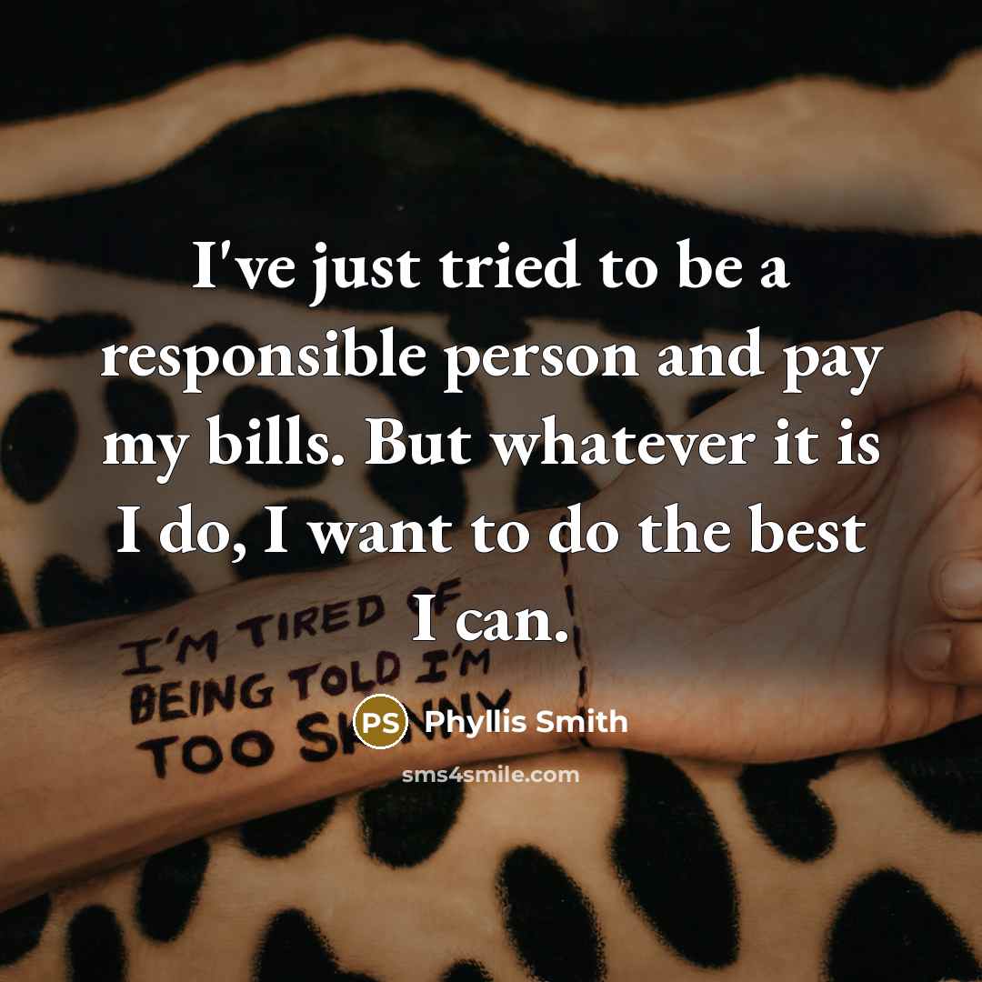 “I've just tried to be a responsible person and pay…” quote by Phyllis Smith