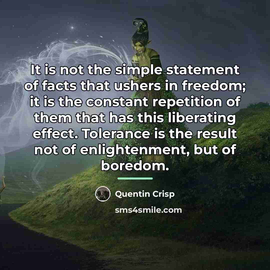 “It is not the simple statement of facts that ushers…” quote by Quentin Crisp