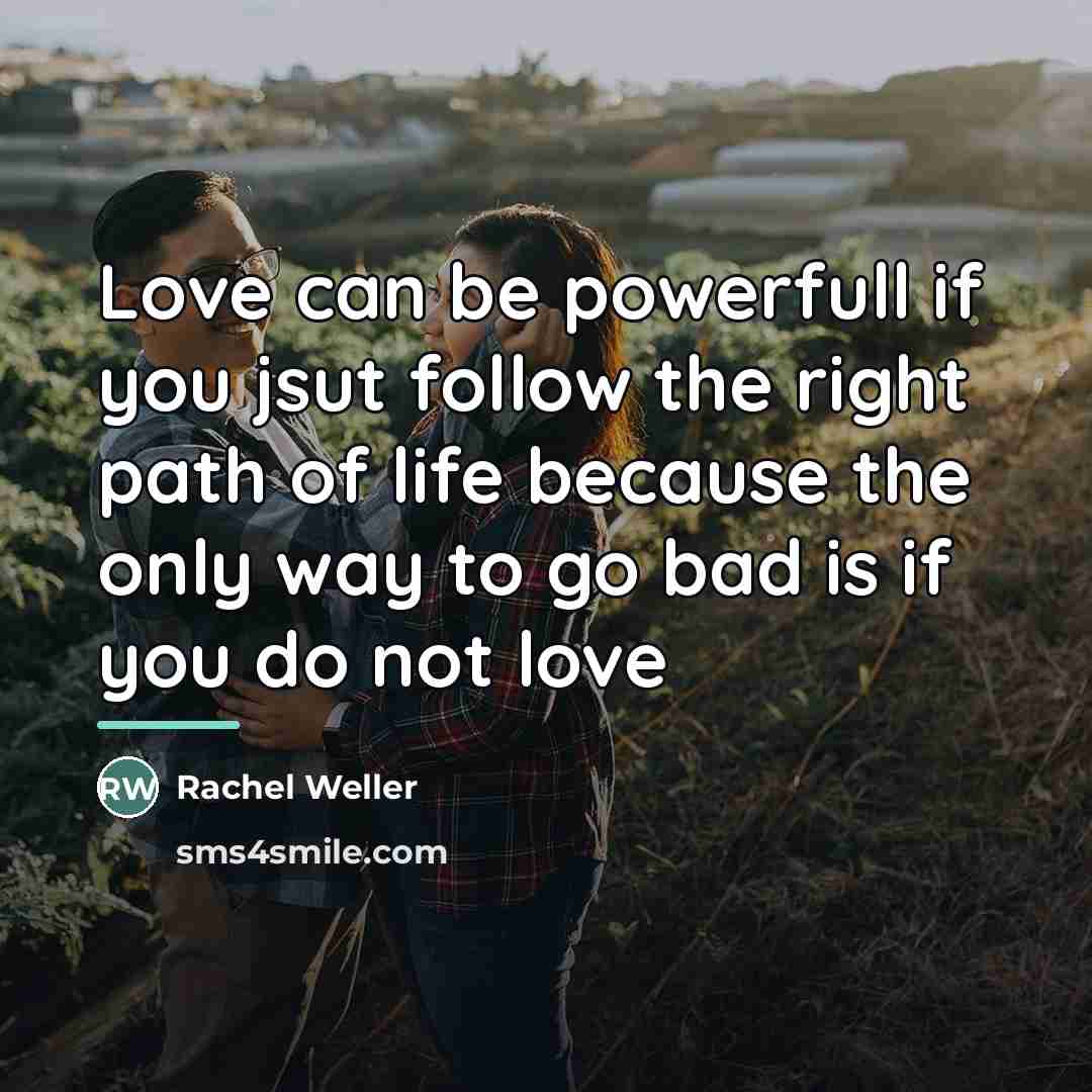 “Love can be powerfull if you jsut follow the right…” quote by Rachel Weller