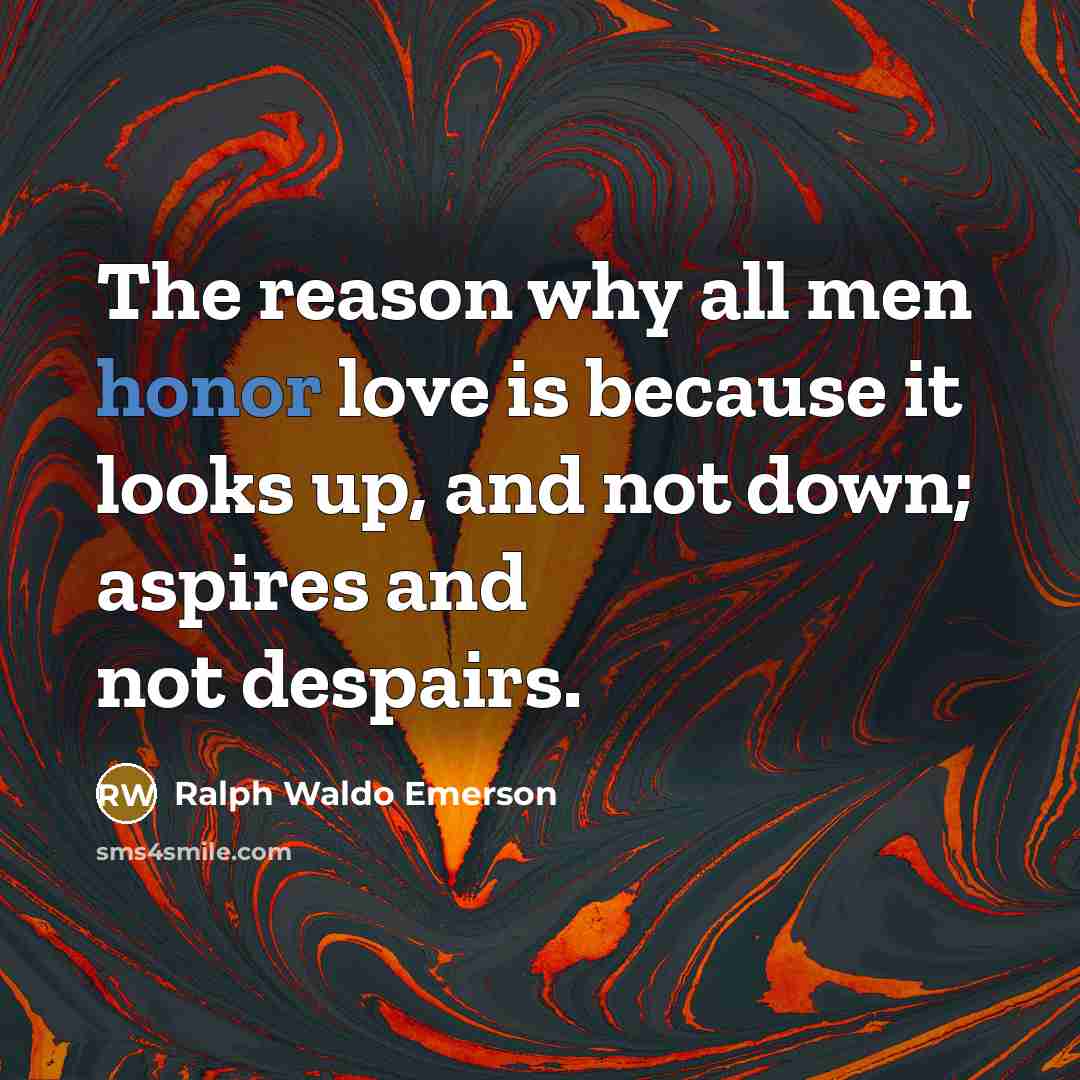 “The reason why all men honor love is because it…” quote by Ralph Waldo Emerson