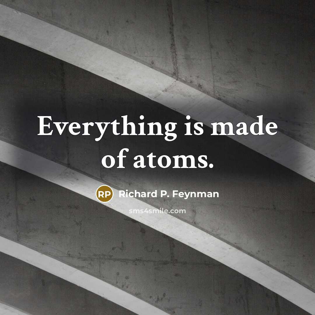 “Everything is made of atoms.…” quote by Richard P. Feynman