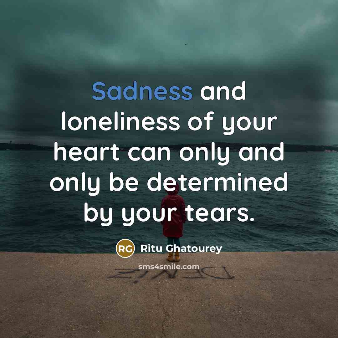 “Sadness and loneliness of your heart can only and only…” quote by Ritu Ghatourey