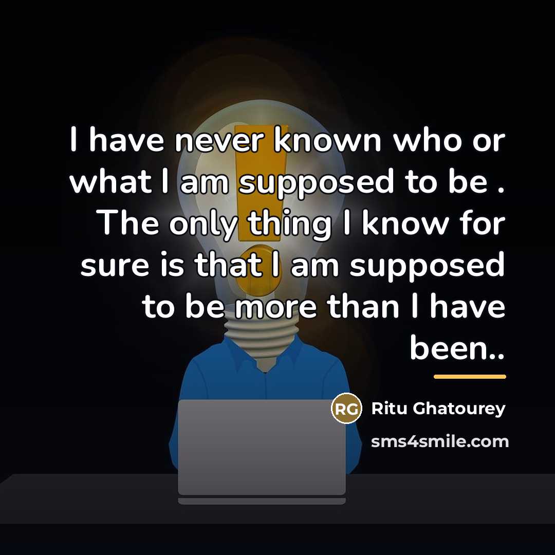 “I have never known who or what I am supposed…” quote by Ritu Ghatourey