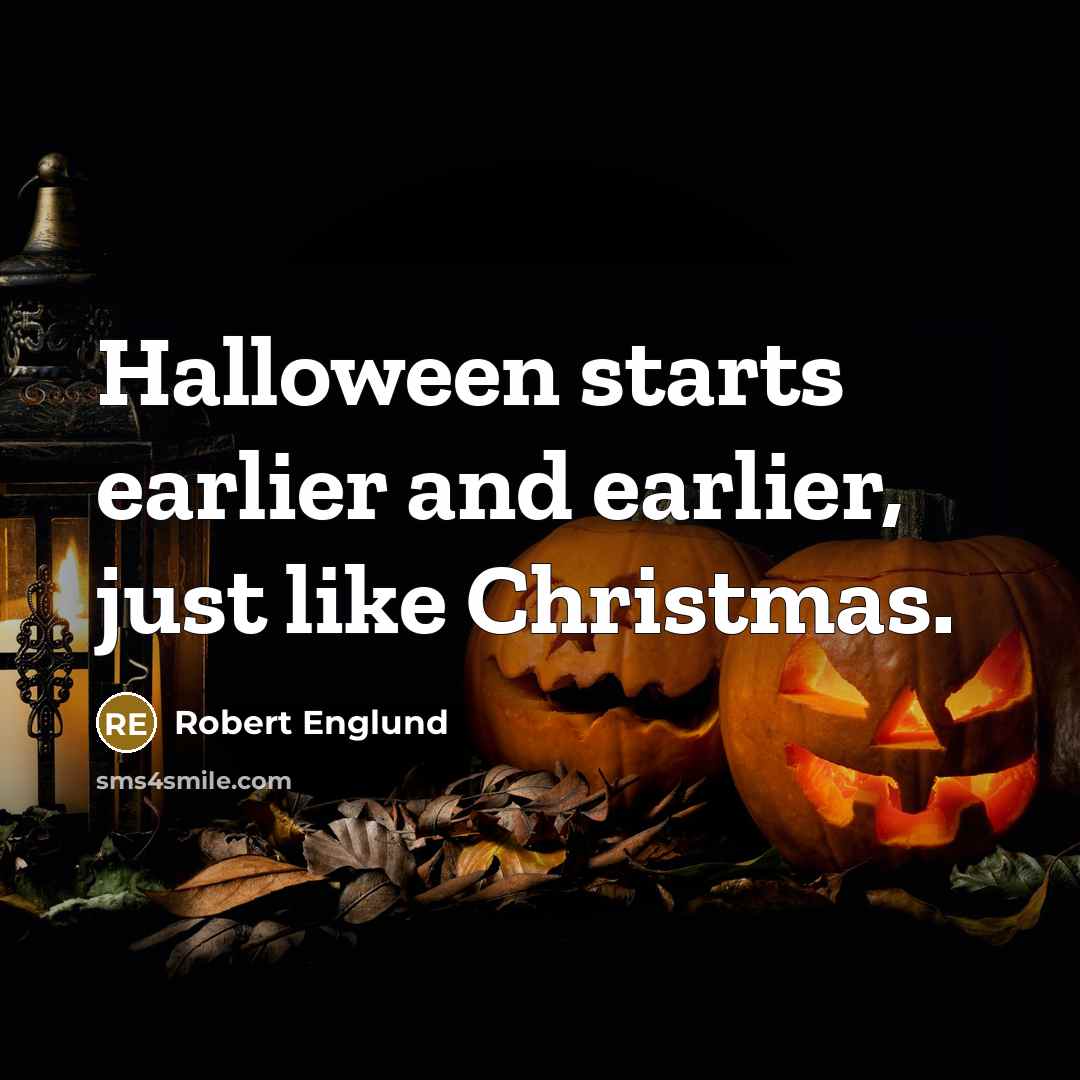 “Halloween starts earlier and earlier, just like Christmas.…” quote by Robert Englund